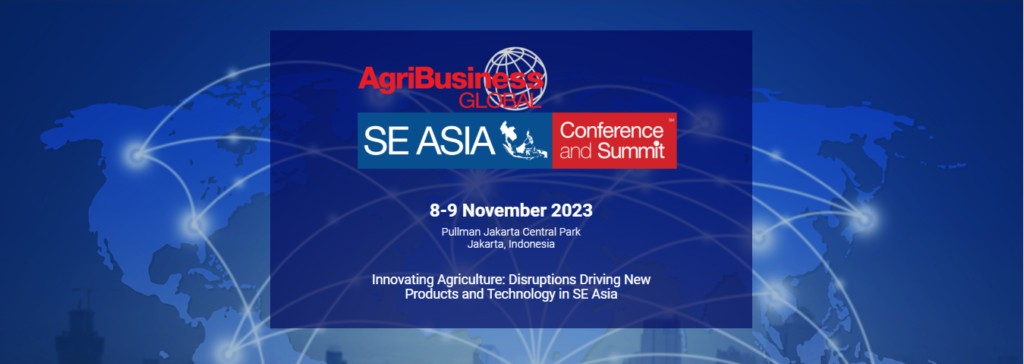 Conference and Summit “Innovating Agriculture: Disruptions Driving New Products and Technology in SE Asia 2023”